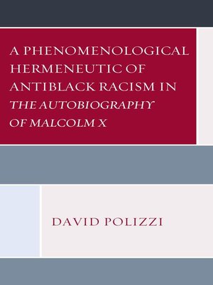 cover image of A Phenomenological Hermeneutic of Antiblack Racism in the Autobiography of Malcolm X